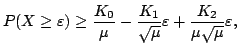$\displaystyle P(X\geq \varepsilon )\geq \frac{K_{0}}{\mu }-\frac{K_{1}}{\sqrt{\mu }} \varepsilon +\frac{K_{2}}{\mu \sqrt{\mu }}\varepsilon ,$
