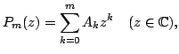 $\displaystyle P_m(z)=\sum_{k=0}^m A_k z^k\quad(z\in \mathbb{C}),$