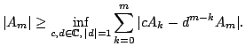 $\displaystyle \vert A_m\vert\ge \inf\limits_{c,d\in\mathbb{C}, \vert d\vert=1}\sum_{k=0}^{m}
\vert cA_k-d^{m-k}A_m\vert.$