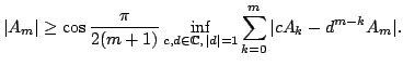 $\displaystyle \vert A_m\vert\ge \cos\frac{\pi}{2(m+1)} \inf\limits_{c,d\in \mathbb{C}%
, \vert d\vert=1}\sum_{k=0}^{m} \vert cA_k-d^{m-k}A_m\vert .
$