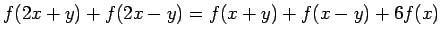$ f(2x+y)+f(2x-y) =f(x+y)+f(x-y)+6f(x)$
