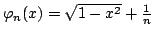 $ $ varphi_n(x)=$ sqrt{1-x^2}+{$ frac{1}{n}}$