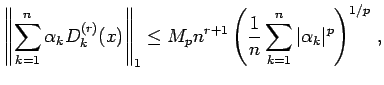 $displaystyle leftVert sum_{k=1}^{n}alpha _{k}D_{k}^{(r)}(x)rightVert _{1...
...{r+1}left( frac{1}{n}sum_{k=1}^{n}vertalpha _{k}vert^{p}right) ^{1/p} ,$