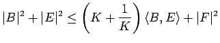 $displaystyle vert Bvert^{2}+vert Evert^{2}le left( K+displaystyle{frac{1}{K}}right)langle B,E rangle +vert Fvert^{2}$