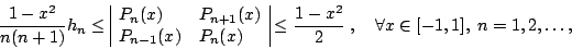begin{displaymath} frac{1-x^{2}}{n(n+1)}h_{n}leq begin{array}{vert llvert}... ...{1-x^{2}}{2};,quad forall xin lbrack -1,1],;n=1,2,dots, end{displaymath}