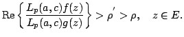 $displaystyle func{Re}left {frac{L_p(a,c)f(z)}{L_p(a,c)g(z)} right }>rho^{^{prime}}>rho, quad zin E. $
