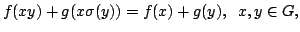 $displaystyle f(xy)+g(xsigma(y))=f(x)+g(y),;;x,yin G,$