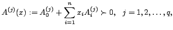 $displaystyle {A^{(j)}(x):=A_{0}^{(j)}+sum_{i=1}^{n}x_{i}A_{i}^{(j)}succ 0},  j=1,2,dots ,q,$
