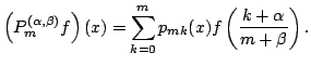 $\displaystyle \left(P^{(\alpha,\beta)}_m f\right)(x)=\sum^m_{k=0} p_{mk}(x)f\left(\frac{ k+\alpha}{m+\beta}\right).$