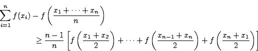 begin{multline*} sum_{i=1}^{n}f(x_{i})-fleft(frac{x_{1}+cdots +x_{n}}{n}ri... ...1}+x_{n}}{2}right)+fleft(frac{x_{n}+x_{1} }{2}right) right] end{multline*}