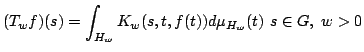 $displaystyle (T_wf)(s) = int_{H_w} K_w (s,t, f(t)) dmu_{H_w}(t) sin G,w>0$