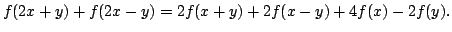 $\displaystyle f(2x+y)+f(2x-y)=2f(x+y)+2f(x-y)+4f(x)-2f(y).$