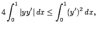 $ displaystyle 4 $ int_{0}^{1} $ vert yy^{$ prime }$ vert  dx $ leq $ int_{0}^{1} (y^{$ prime})^2 dx , $