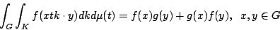 begin{displaymath} int_{G}int_{K}f(xtkcdot y) dkdmu(t)=f(x)g(y)+g(x)f(y), ;; x, y in G end{displaymath}
