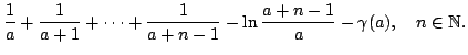 $displaystyle frac{1}{a}+frac{1}{a+1}+cdots+frac{1}{a+n-1}- lnfrac{a+n-1}{a}-gamma(a), quad ninmathbb{N}.$