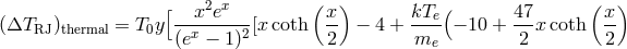 ( ) ( ) [---x2ex-- x- kTe( 47- x- (&Delta;TRJ )thermal = T0y (ex &minus; 1)2[x coth 2 &minus; 4 + me &minus; 10 + 2 xcoth 2