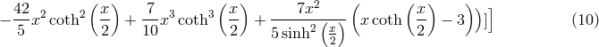 42 ( x) 7 ( x) 7x2 ( ( x) )) ] &minus; ---x2coth2 -- + ---x3coth3 -- + -------(--) x coth -- &minus; 3 ] (10 ) 5 2 10 2 5 sinh2 x2 2