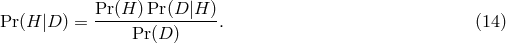 Pr(H )Pr (D |H ) Pr(H |D ) = ---------------. (14 ) Pr(D )