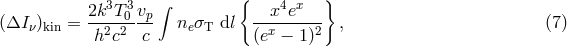 &int; { } 2k3T-30 vp --x4ex--- (&Delta;I &nu;)kin = h2c2 c ne &sigma;T dl (ex &minus; 1)2 , (7 )