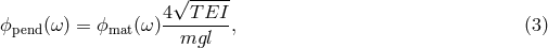 4&radic;T--EI- ϕpend(&omega;) = ϕmat (&omega; )--------, (3 ) mgl