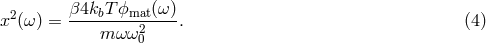 2 &beta;4kbT-ϕmat(&omega;-) x (&omega;) = m &omega;&omega;2 . (4 ) 0