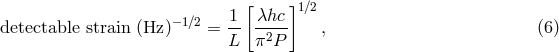 [ ]1∕2 detectable strain (Hz )&minus;1∕2 = 1- -&lambda;hc- , (6 ) L &pi;2P