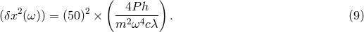 ( ) (&delta;x2 (&omega;)) = (50)2 &times; --4P-h-- . (9 ) m2 &omega;4c&lambda;