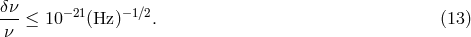 &delta;&nu; ---&le; 10&minus;21(Hz)&minus;1∕2. (13) &nu;