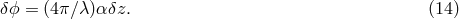 &delta; ϕ = (4&pi;∕&lambda; )&alpha;&delta;z. (14)