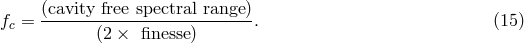 (cavity free spectral range) fc = ---------------------------. (15 ) (2 &times; finesse )