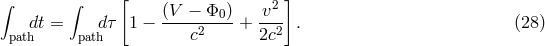 &int; &int; [ (V &minus; &Phi;0) v2 ] dt = d &tau; 1 &minus; -----2--- + --2 . (28 ) path path c 2c