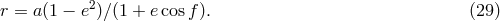 r = a(1 &minus; e2)∕(1 + ecosf ). (29 )