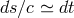 ds∕c ≃ dt