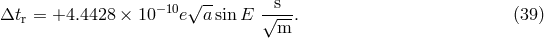 &minus;10 &radic; -- --s- &Delta;tr = +4.4428 &times; 10 e asinE &radic;m--. (39 )