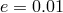 e = 0.01