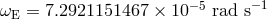 &omega;E = 7.2921151467 &times; 10 &minus;5 rad s&minus; 1