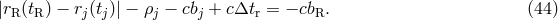 |rR(tR) &minus; rj(tj)| &minus; &rho;j &minus; cbj + c&Delta;tr = &minus; cbR. (44 )