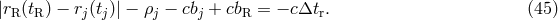 |rR(tR) &minus; rj(tj)| &minus; &rho;j &minus; cbj + cbR = &minus; c&Delta;tr. (45 )