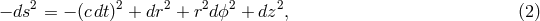 2 2 2 2 2 2 &minus; ds = &minus; (c dt) + dr + r dϕ + dz , (2 )