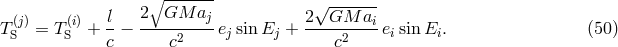 ∘ ------- &radic; ------ (j) (i) l 2--GM--aj- 2--GM--ai- TS = TS + c &minus; c2 ej sin Ej + c2 eisin Ei. (50 )
