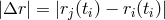 |&Delta;r | = |rj(ti) &minus; ri(ti)|