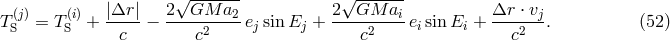 (j) (i) |&Delta;r | 2&radic;GM---a2- 2&radic;GM---ai &Delta;r &sdot; vj TS = T S + -----&minus; -----2----ej sin Ej +-----2----eisin Ei + ---2---. (52 ) c c c c
