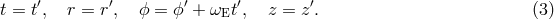 &prime; &prime; &prime; &prime; &prime; t = t, r = r, ϕ = ϕ + &omega;Et , z = z. (3 )