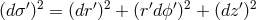 (d &sigma;&prime;)2 = (dr&prime;)2 + (r&prime;dϕ&prime;)2 + (dz &prime;)2