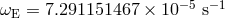 &omega; = 7.291151467 &times; 10 &minus;5 s&minus; 1 E