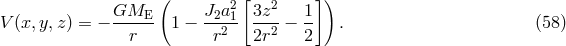 ( 2 [ 2 ]) V (x,y, z) = &minus; GME--- 1 &minus; J2a1- 3z--&minus; 1- . (58 ) r r2 2r2 2
