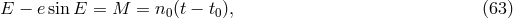 E &minus; esinE = M = n0(t &minus; t0), (63 )