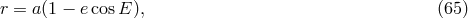 r = a(1 &minus; ecos E), (65 )