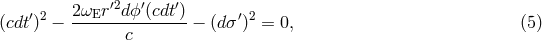 &prime;2 &prime; &prime; (cdt&prime;)2 &minus; 2-&omega;Er-dϕ-(cdt-) &minus; (d&sigma;&prime;)2 = 0, (5 ) c