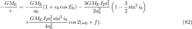 ( ) GME--- GME--- 3GMEJ2a21-- 3- 2 &minus; r = &minus; a0 (1 + e0cos E0) &minus; 2a30 1 &minus; 2 sin i0 2 2 + GMEJ2a--1sin--i0-cos2(&omega;0 + f ). (82 ) 4a30